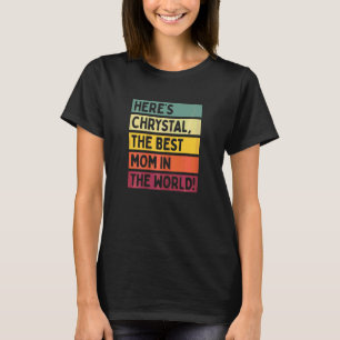 Womens Here's Chrystal The Best Mom In The World M T-Shirt