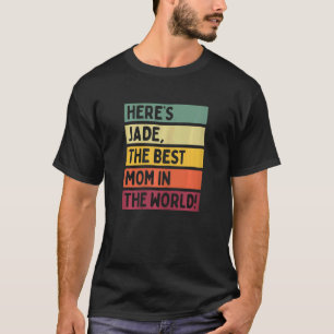 Womens Here's Jade The Best Mom In The World Mothe T-Shirt