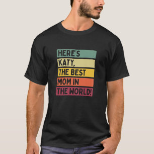 Womens Here's Katy The Best Mom In The World Mothe T-Shirt