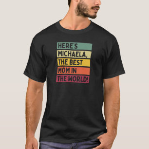 Womens Here's Michaela The Best Mom In The World M T-Shirt