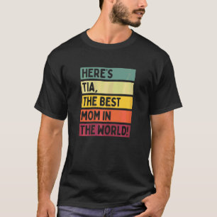 Womens Here's Tia The Best Mum In The World Mother T-Shirt