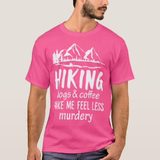 Womens Hiking Dogs And Coffee Make Me Feel Less Mu T-Shirt