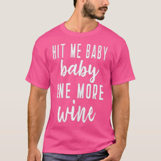 Womens Hit Me Baby One More Wine Bridesmaid Bridal T-Shirt