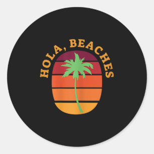 Womens Hola, Beaches Funny Summer Beach Classic Round Sticker