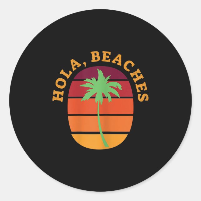 Womens Hola, Beaches Funny Summer Beach  Classic Round Sticker (Front)