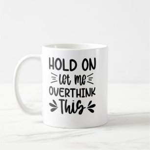 Womens Hold On Let Me Overthink This Anxiety Queen Coffee Mug