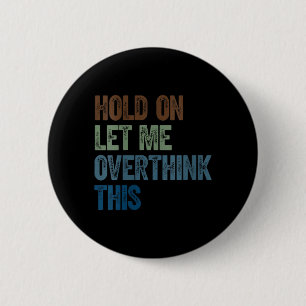 Womens Hold On Let Overthink This _ Retro Funny 6 Cm Round Badge