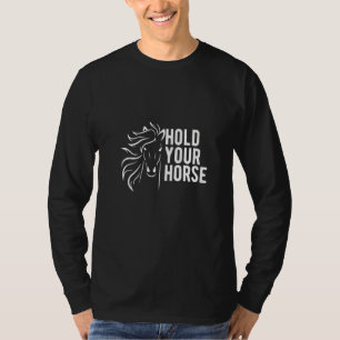 Womens Hold Your Horse Funny Conversation T-Shirt