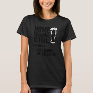 Womens Home Brewing Girl Like A Normal Girl But Co T-Shirt