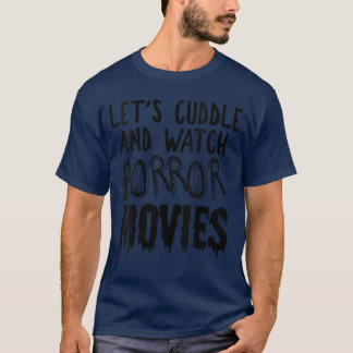 Womens Horror Fan Lets Cuddle And Watch Horror Mov T-Shirt