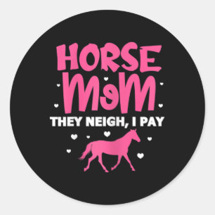 Womens Horse Mum They Neigh I Pay Horse Horseck Ri Classic Round Sticker