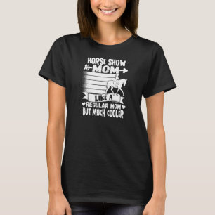 Womens Horse Show Mum Equestrian Horseback Riding T-Shirt