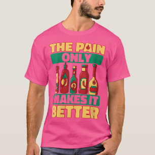 Womens Hot Chilli Sauce Only Pain Makes It Better T-Shirt