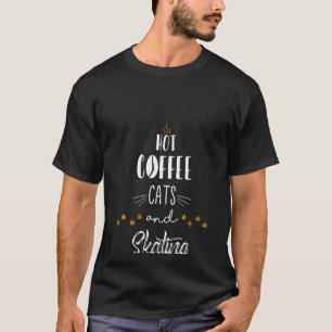 Womens Hot Coffee Cats And Skating Roller & Ice Sk T-Shirt