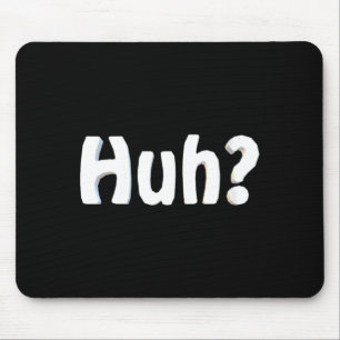 Womens Huh_ Funny Saying Sarcastic Novelty Humour Mouse Mat