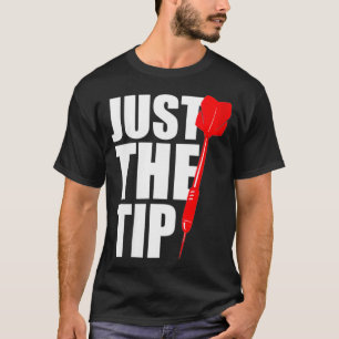 Womens Humour Dart Quote  Just The Tip Funny Sayin T-Shirt