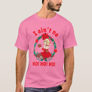 Womens I Aint No Ho Ho Ho I Ain't No Ho Ho Ho T-Shirt