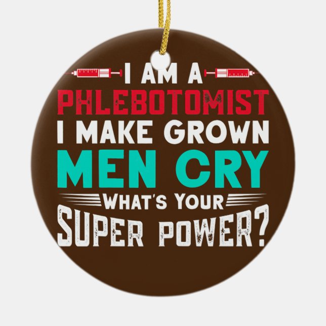 Womens I Am A Phlebotomist I Make Grown Men Cry Ceramic Tree Decoration (Front)