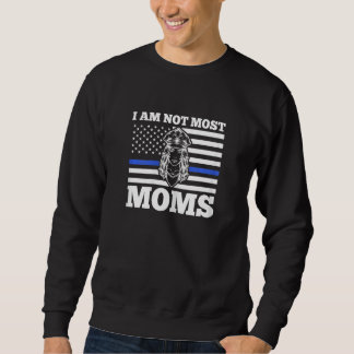 Womens I am not most moms police officer Sweatshirt