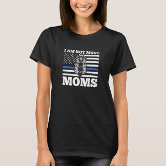 Womens I am not most moms police officer T-Shirt