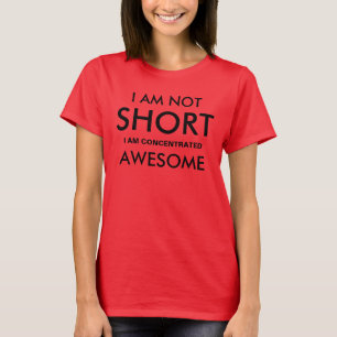 Womens I am not short, I am concentrated awesome. T-Shirt