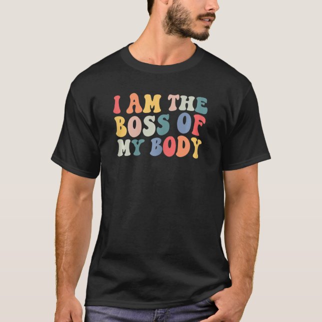 Womens I Am The Boss Of My Body Pro Choice Women's T-Shirt (Front)