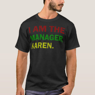 Womens I Am The Manager Karen Funny Karen Jokes T-Shirt