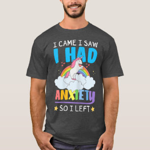 Womens I Came I Saw I Had Aniety So I Left Unicorn T-Shirt