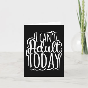Womens I Can’t Adult Today - Funny Saying V-neck Card