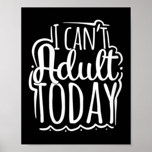 Womens I Can’t Adult Today - Funny Saying V-neck  Poster
