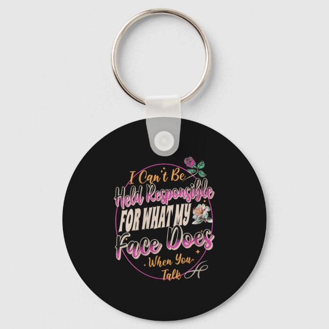 Womens I Can't Be Held Resnsible What My Face Does Key Ring (Front)