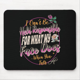 Womens I Can't Be Held Resnsible What My Face Does Mouse Mat