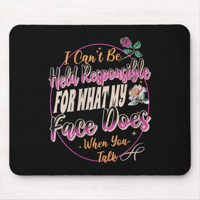 Womens I Can't Be Held Resnsible What My Face Does Mouse Mat (Front)