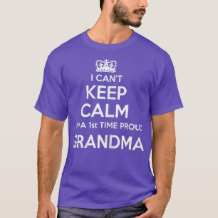 Womens I Can't Keep Calm I'm A 1st Time Proud Gran T-Shirt