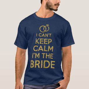 Womens I Can't Keep Calm I'm The Bride T-Shirt