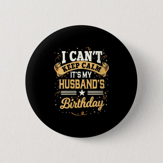 Womens I Can't Keep Calm It's My Husband Birthday  6 Cm Round Badge (Front)