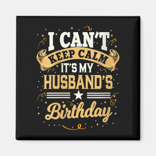 Womens I Can't Keep Calm It's My Husband Birthday  Magnet