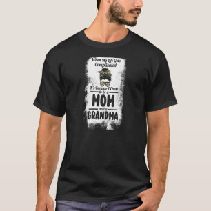 Womens I chose to be a Mum and a Grandma Mum & Gra T-Shirt
