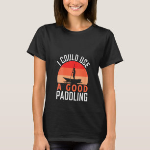 Womens I Could Use A Good Paddling Funny Kayak Kay T-Shirt