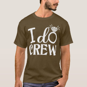 Womens I Do Crew Bachelorette Bride Funny Bridesma T-Shirt
