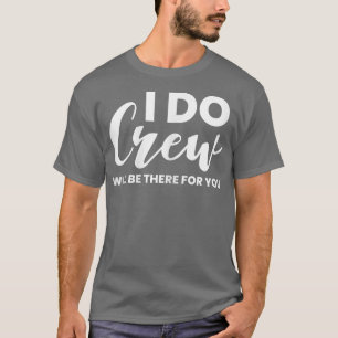 Womens I Do Crew Will Be There For You  Wedding Br T-Shirt