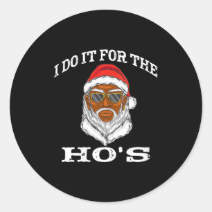 Womens I Do It For The Ho's - Christmas Winter V-n Classic Round Sticker