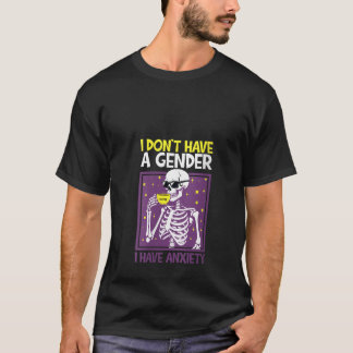 Womens I Don t Have A Gender I Have Anxiety Nonbin T-Shirt