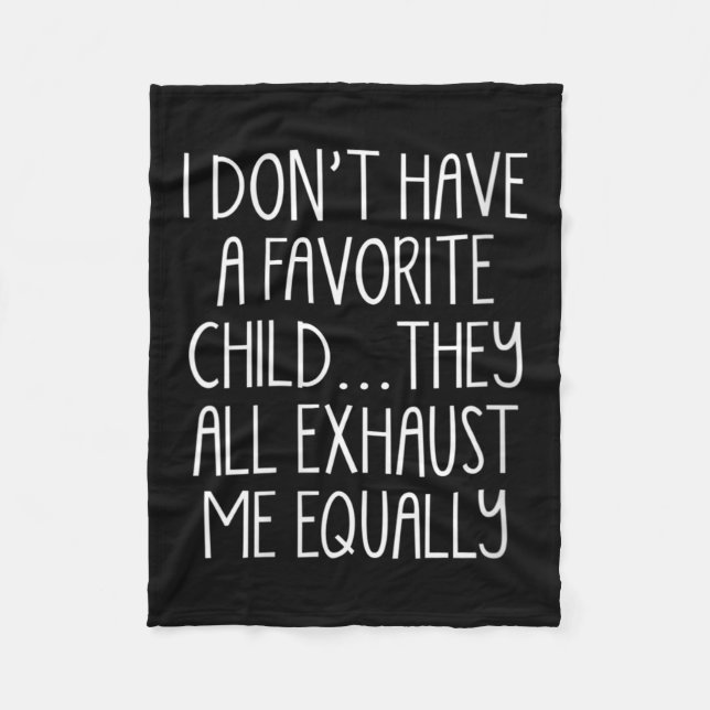 Womens I Don't A Have Favorite Child They All Exha Fleece Blanket (Front)