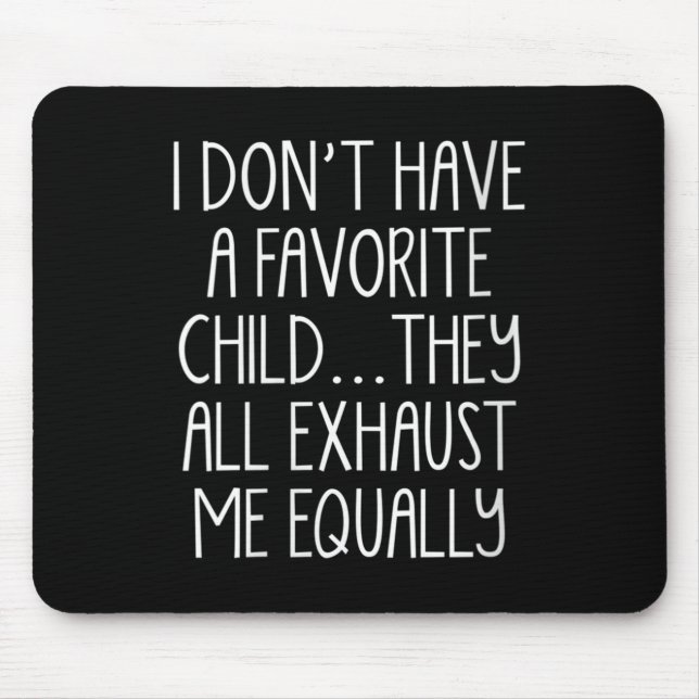 Womens I Don't A Have Favorite Child They All Exha Mouse Mat (Front)
