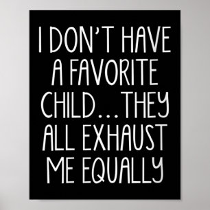 Womens I Don't A Have Favorite Child They All Exha Poster