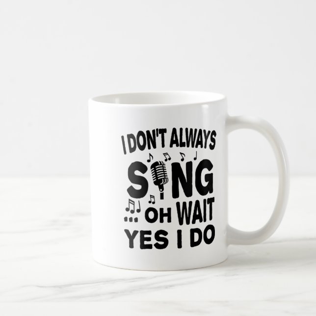 Womens I Don't Always Sing Oh Wait Yes I Do V-neck Coffee Mug (Right)