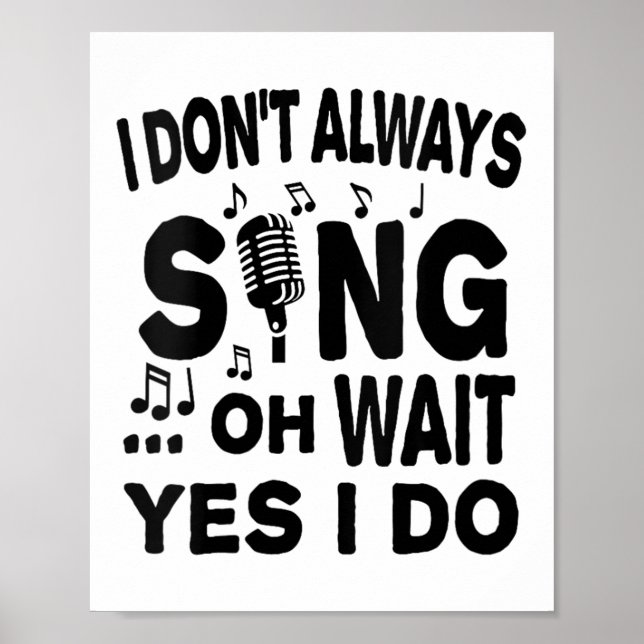 Womens I Don't Always Sing Oh Wait Yes I Do V-neck Poster (Front)