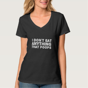 Womens I Don't Eat Anything That Poops Vegan Food T-Shirt