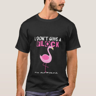 Womens I Don't Give A Flock I'm Retired  Flamingo  T-Shirt